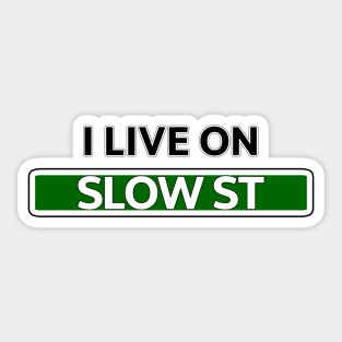 I live on Slow St Sticker